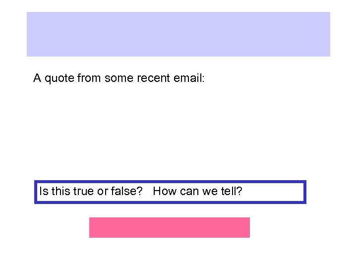 A quote from some recent email: Is this true or false? How can we