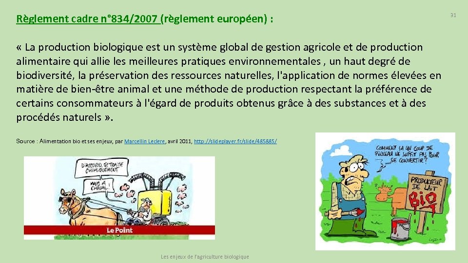 Règlement cadre n° 834/2007 (règlement européen) : « La production biologique est un système