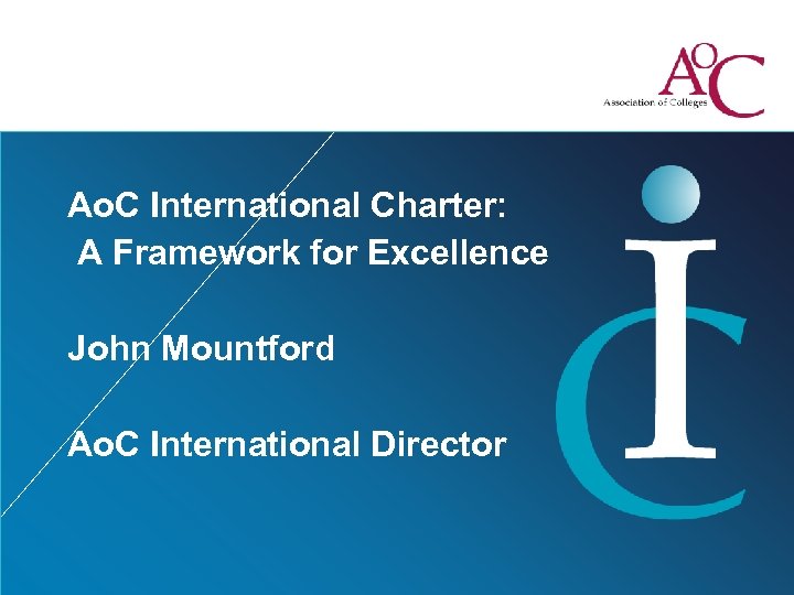 Ao. C International Charter: A Framework for Excellence John Mountford Ao. C International Director