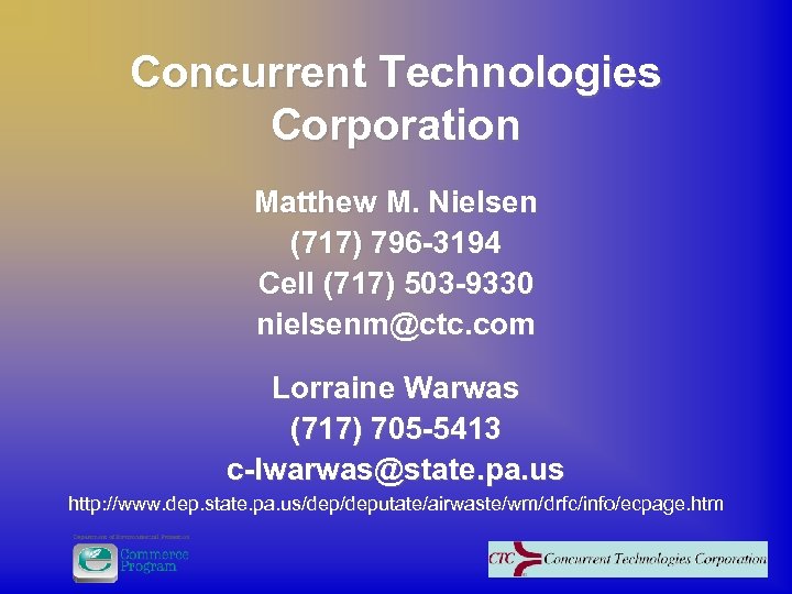 Concurrent Technologies Corporation Matthew M. Nielsen (717) 796 -3194 Cell (717) 503 -9330 nielsenm@ctc.