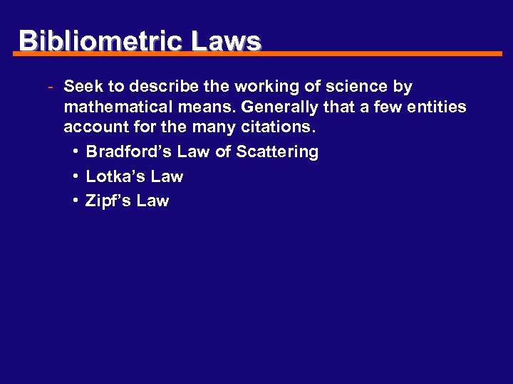 Bibliometric Laws - Seek to describe the working of science by mathematical means. Generally