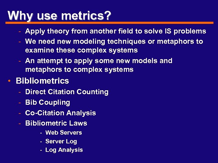 Why use metrics? - Apply theory from another field to solve IS problems -