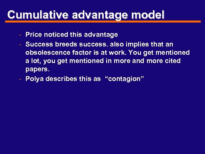 Cumulative advantage model - Price noticed this advantage - Success breeds success. also implies