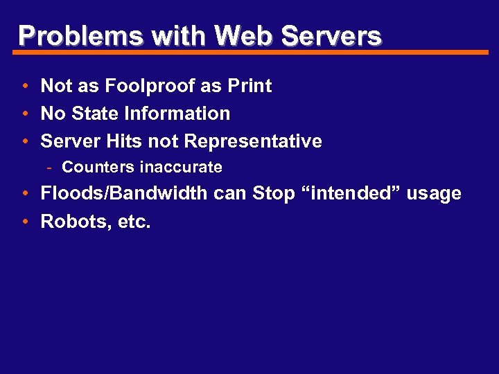 Problems with Web Servers • Not as Foolproof as Print • No State Information