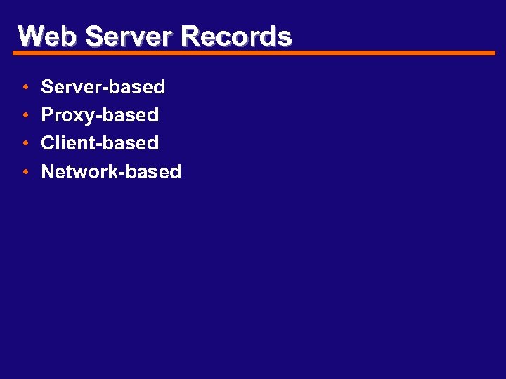 Web Server Records • • Server-based Proxy-based Client-based Network-based 