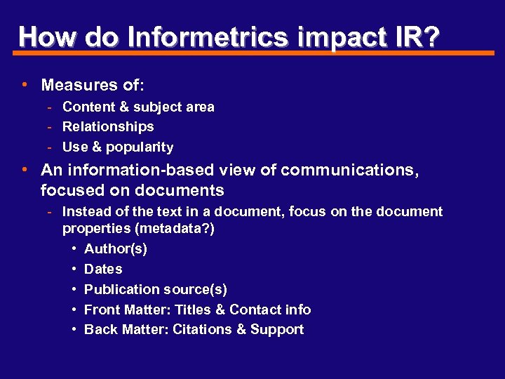 How do Informetrics impact IR? • Measures of: - Content & subject area -