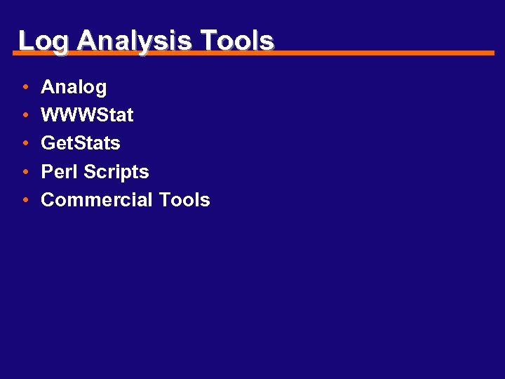 Log Analysis Tools • • • Analog WWWStat Get. Stats Perl Scripts Commercial Tools