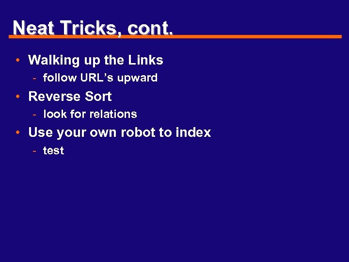 Neat Tricks, cont. • Walking up the Links - follow URL’s upward • Reverse