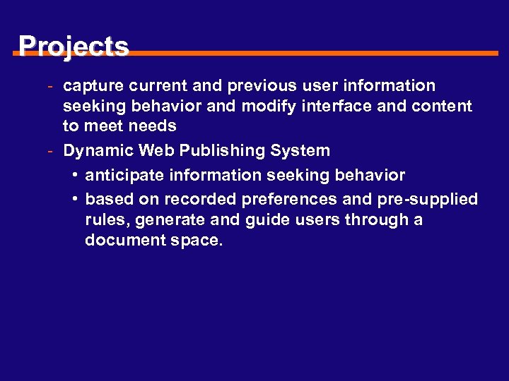 Projects - capture current and previous user information seeking behavior and modify interface and