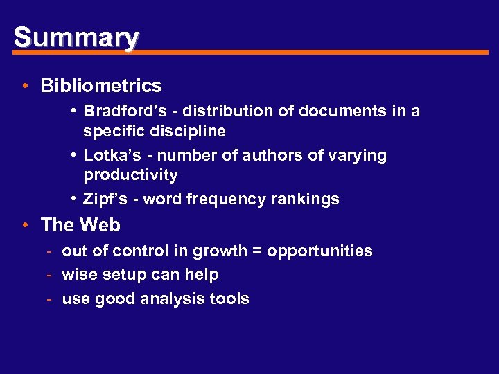 Summary • Bibliometrics • Bradford’s - distribution of documents in a specific discipline •