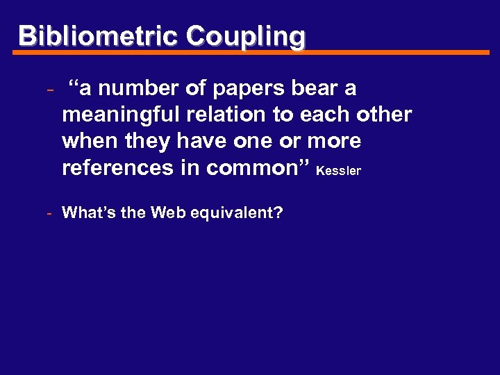 Bibliometric Coupling - “a number of papers bear a meaningful relation to each other