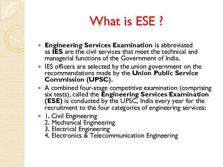 What is ESE ? Engineering Services Examination is abbreviated as IES are the civil