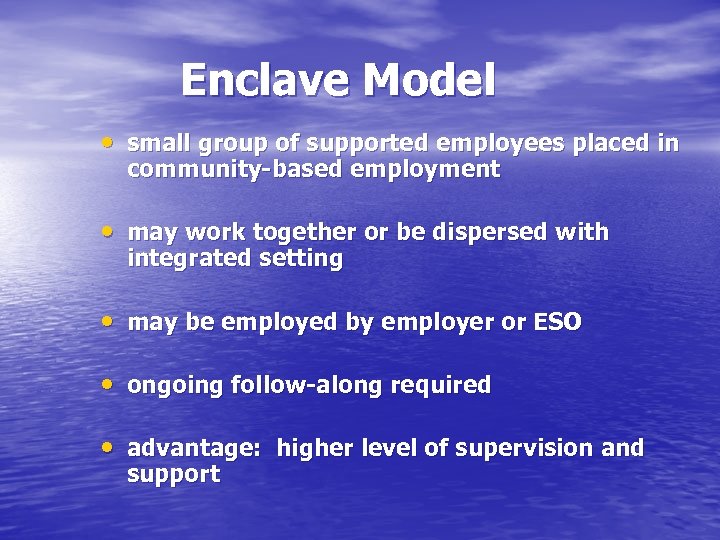 Enclave Model • small group of supported employees placed in community-based employment • may