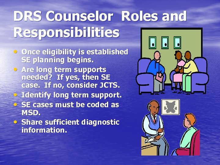 DRS Counselor Roles and Responsibilities • Once eligibility is established • • SE planning