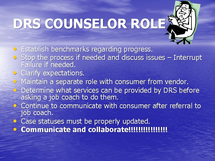 DRS COUNSELOR ROLE • Establish benchmarks regarding progress. • Stop the process if needed