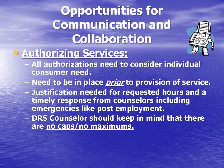 Opportunities for Communication and Collaboration • Authorizing Services: – All authorizations need to consider