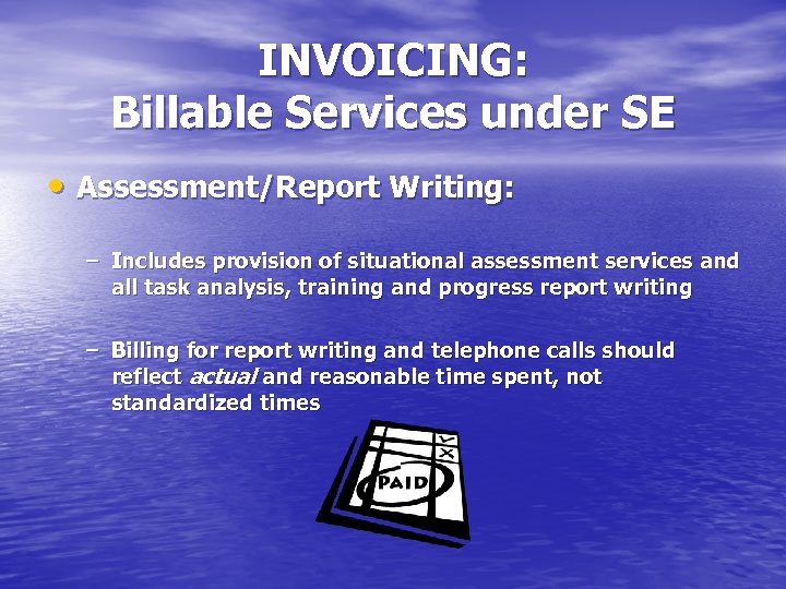 INVOICING: Billable Services under SE • Assessment/Report Writing: – Includes provision of situational assessment