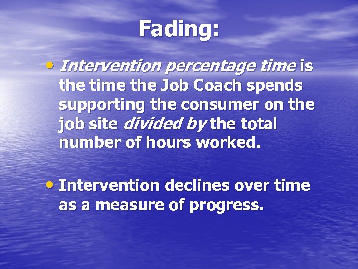 Fading: • Intervention percentage time is the time the Job Coach spends supporting the
