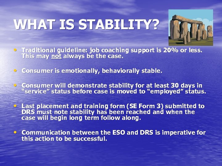 WHAT IS STABILITY? • Traditional guideline: job coaching support is 20% or less. This