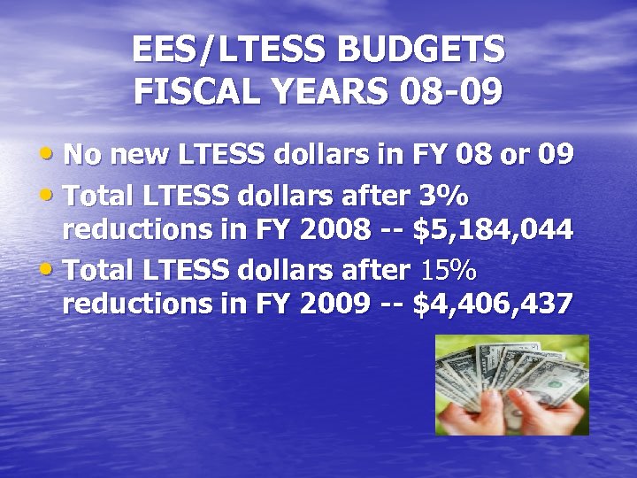 EES/LTESS BUDGETS FISCAL YEARS 08 -09 • No new LTESS dollars in FY 08