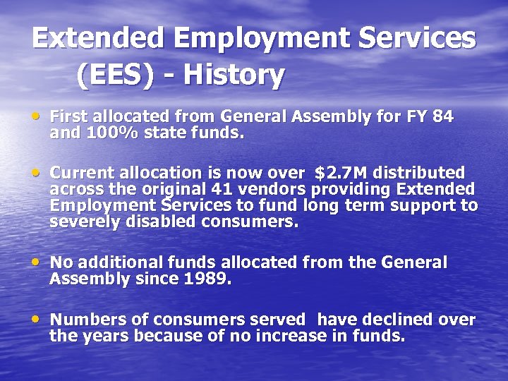 Extended Employment Services (EES) - History • First allocated from General Assembly for FY