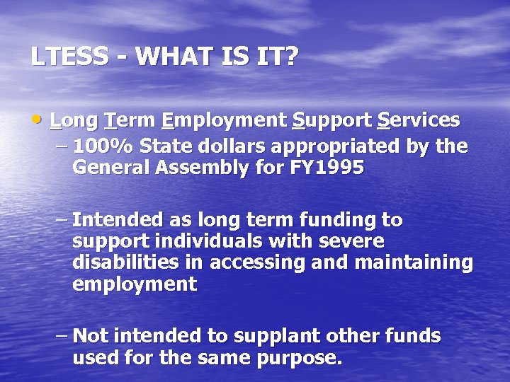 LTESS - WHAT IS IT? • Long Term Employment Support Services – 100% State