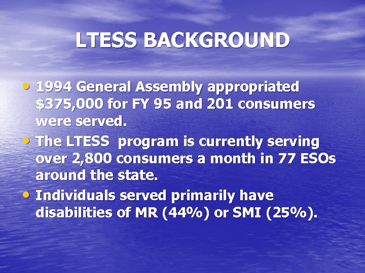 LTESS BACKGROUND • 1994 General Assembly appropriated • • $375, 000 for FY 95