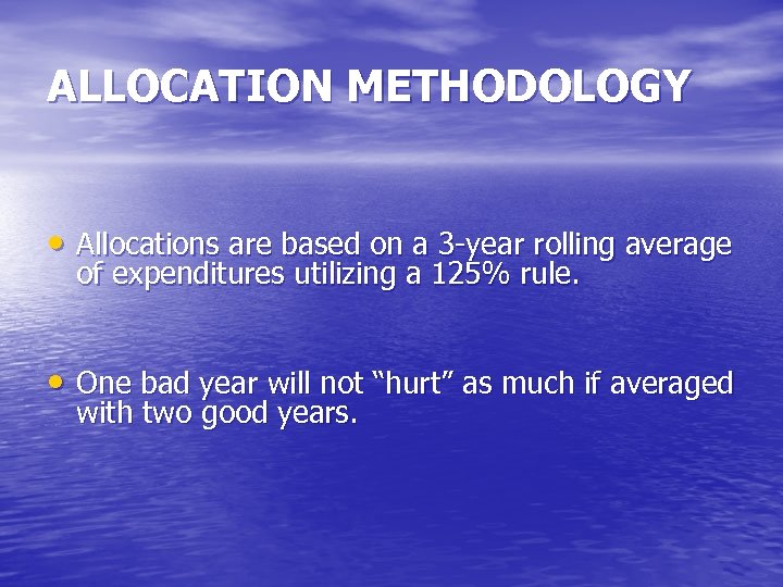 ALLOCATION METHODOLOGY • Allocations are based on a 3 -year rolling average of expenditures
