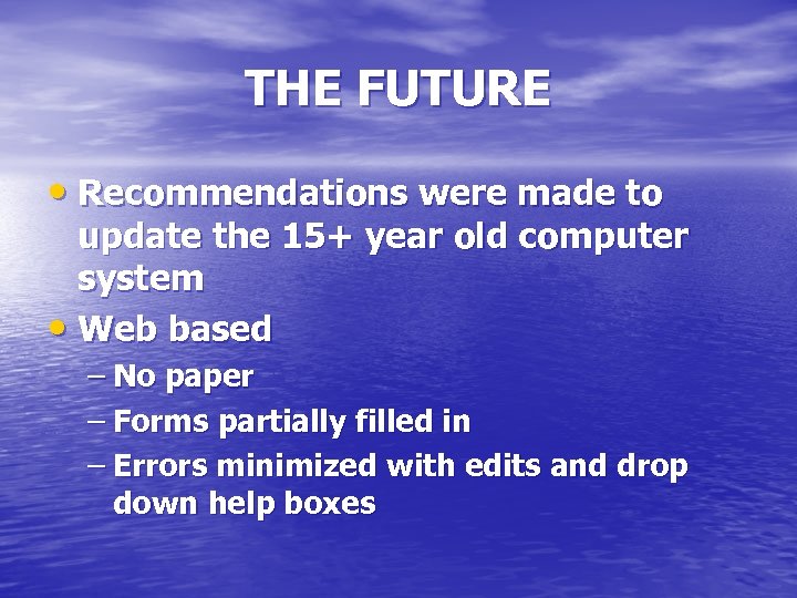 THE FUTURE • Recommendations were made to update the 15+ year old computer system