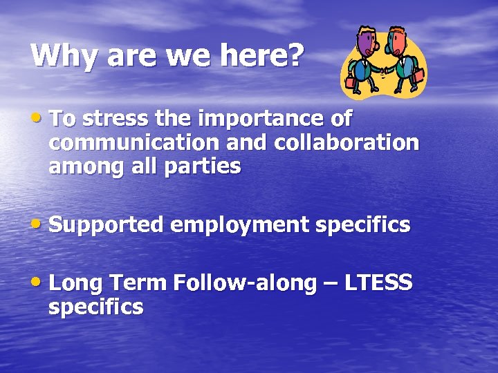 Why are we here? • To stress the importance of communication and collaboration among