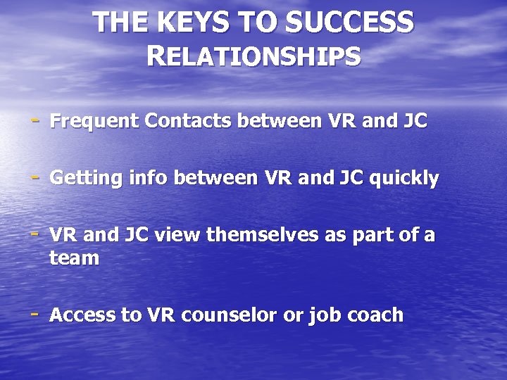 THE KEYS TO SUCCESS RELATIONSHIPS - Frequent Contacts between VR and JC - Getting