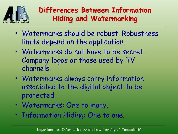 Differences Between Information Hiding and Watermarking • Watermarks should be robust. Robustness limits depend