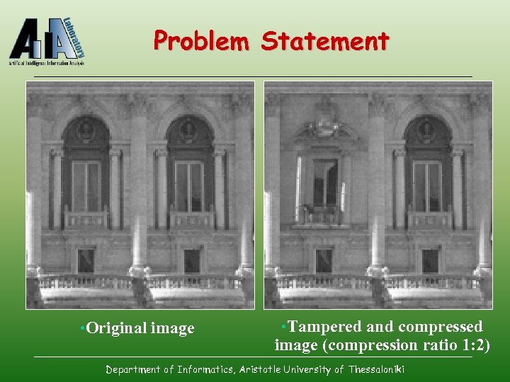 Problem Statement • Original image • Tampered and compressed image (compression ratio 1: 2)