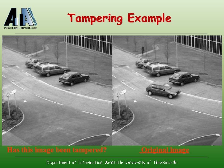 Tampering Example YES Has this image been tampered? Original image Department of Informatics, Aristotle