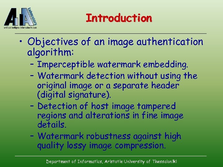 Introduction • Objectives of an image authentication algorithm: – Imperceptible watermark embedding. – Watermark