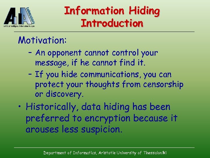 Information Hiding Introduction Motivation: – An opponent cannot control your message, if he cannot