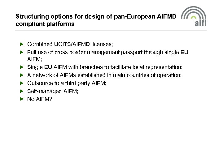 Structuring options for design of pan-European AIFMD compliant platforms ► Combined UCITS/AIFMD licenses; ►