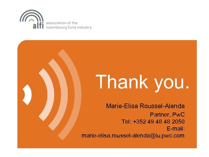 Thank you. Marie-Elisa Roussel-Alenda Partner, Pw. C Tel: +352 49 48 48 2050 E-mail: