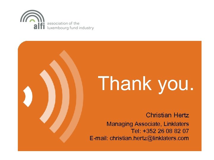 Thank you. Christian Hertz Managing Associate, Linklaters Tel: +352 26 08 82 07 E-mail: