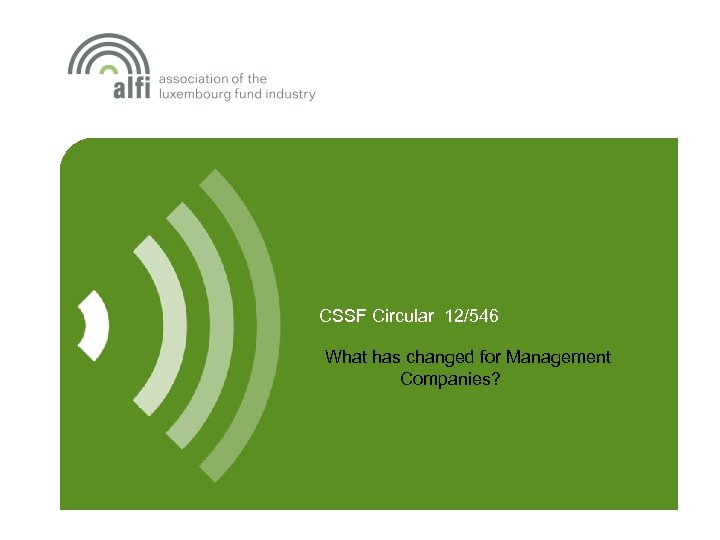 CSSF Circular 12/546 What has changed for Management Companies? 