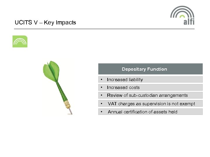 UCITS V – Key Impacts Depositary Function • Increased liability • Increased costs •