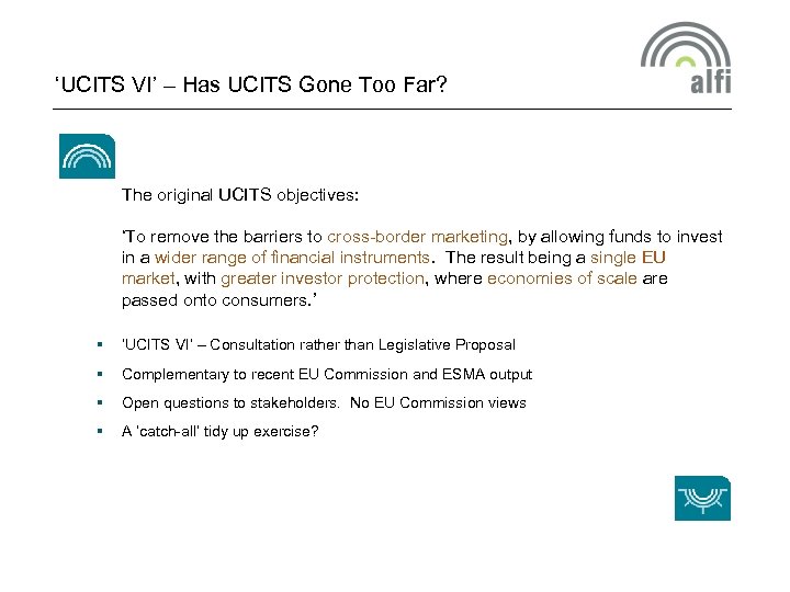 ‘UCITS VI’ – Has UCITS Gone Too Far? The original UCITS objectives: ‘To remove