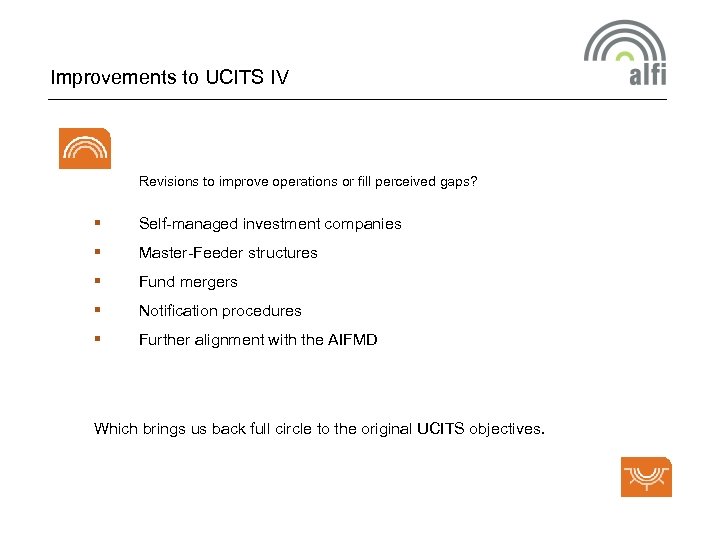 Improvements to UCITS IV Revisions to improve operations or fill perceived gaps? § Self-managed