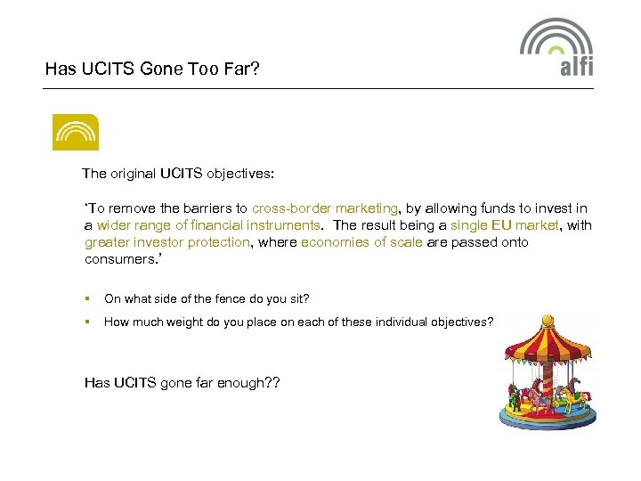 Has UCITS Gone Too Far? The original UCITS objectives: ‘To remove the barriers to