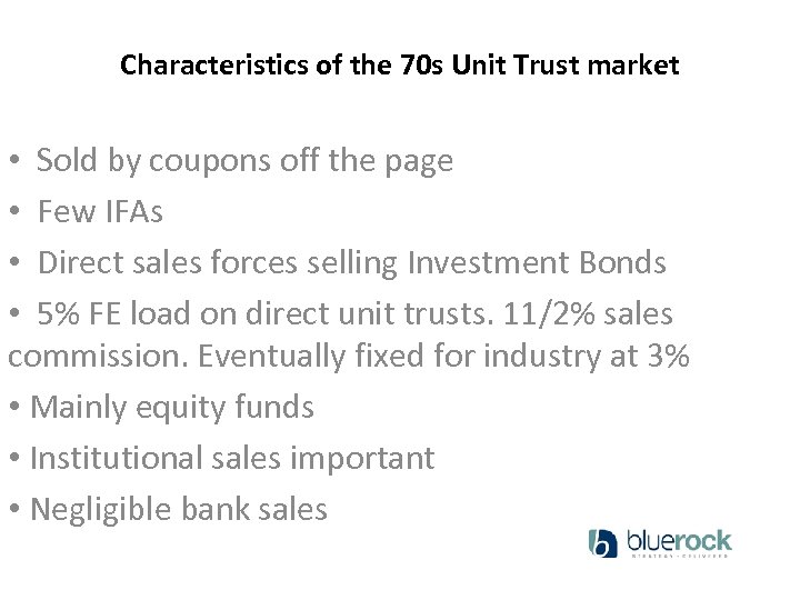 Characteristics of the 70 s Unit Trust market • Sold by coupons off the