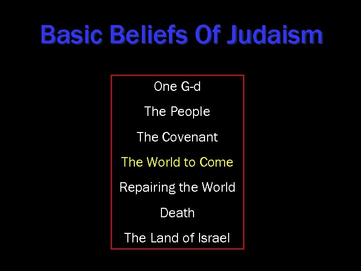 Basic Beliefs Of Judaism One G-d The People The Covenant The World to Come