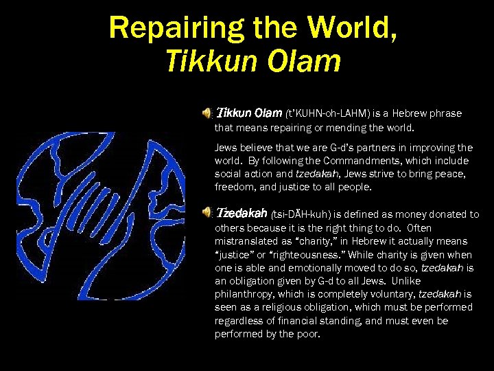 Repairing the World, Tikkun Olam (t’KUHN-oh-LAHM) is a Hebrew phrase that means repairing or
