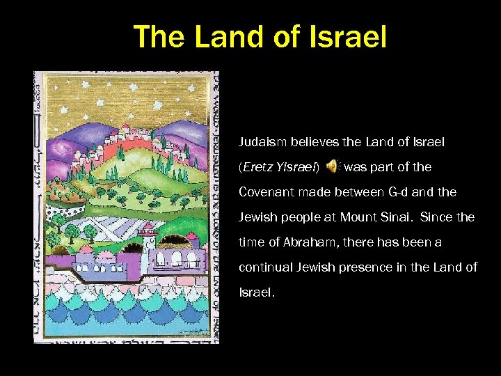 The Land of Israel Judaism believes the Land of Israel (Eretz Yisrael) was part