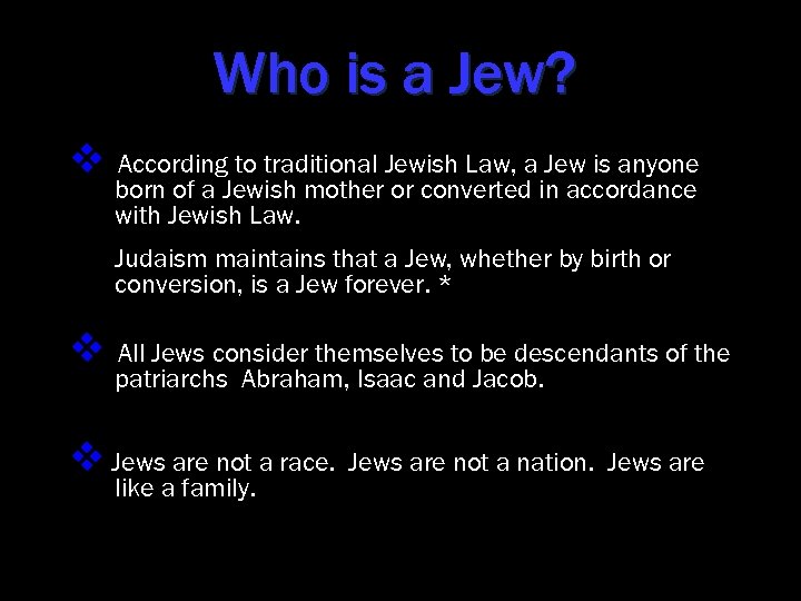 Who is a Jew? v According to traditional Jewish Law, a Jew is anyone