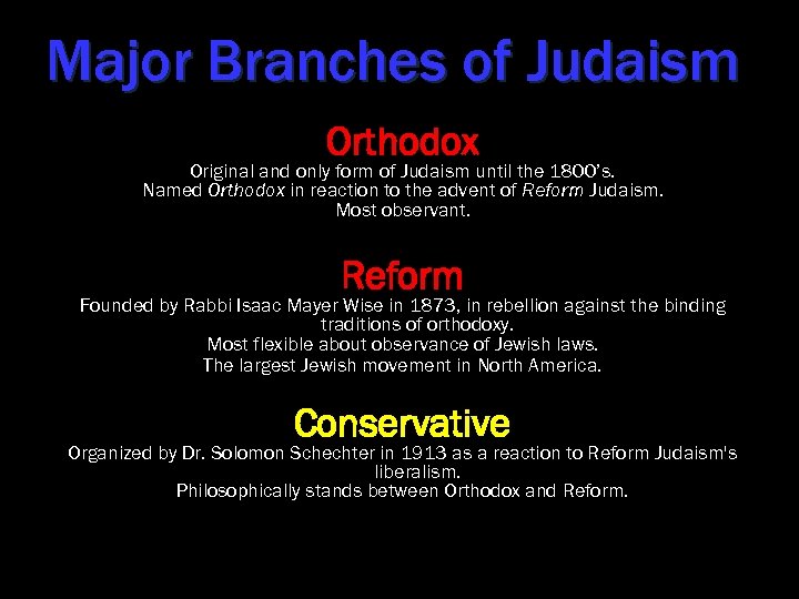 Major Branches of Judaism Orthodox Original and only form of Judaism until the 1800’s.